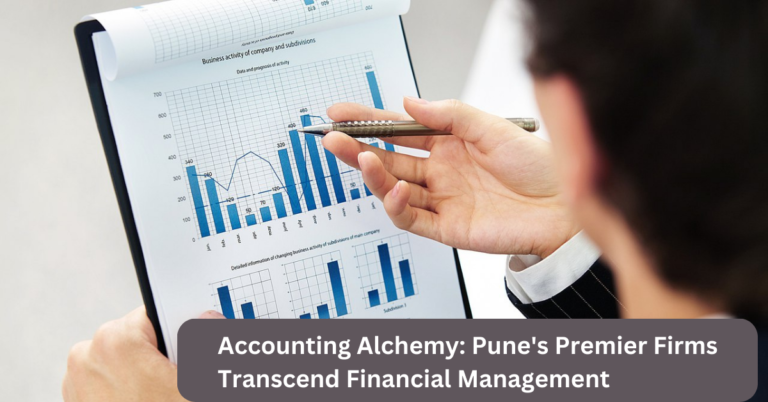 Accounting Alchemy: Pune’s Premier Firms Transcend Financial Management