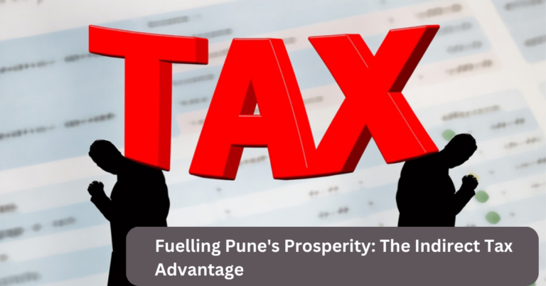 Fuelling Pune’s Prosperity: The Indirect Tax Advantage