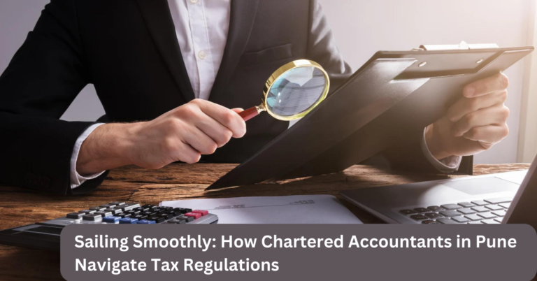 Sailing Smoothly: How Chartered Accountants in Pune Navigate Tax Regulations