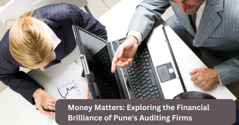 Money Matters: Exploring the Financial Brilliance of Pune’s Auditing Firms