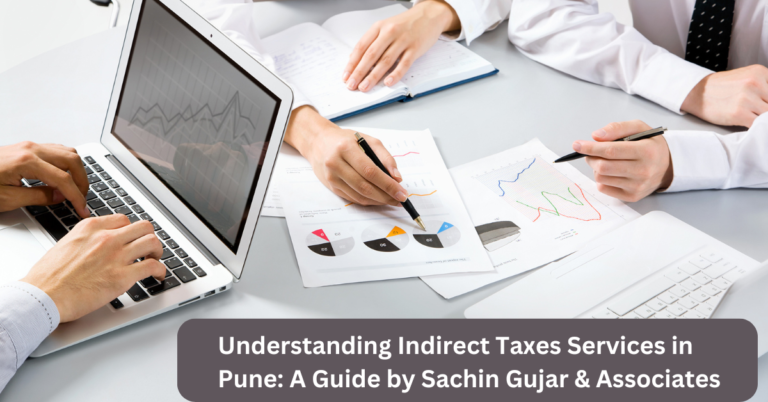 Understanding Indirect Taxes Services in Pune: A Guide by Sachin Gujar & Associates