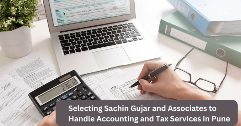 Selecting Sachin Gujar and Associates to Handle Accounting and Tax Services in Pune