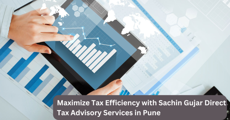 Maximize Tax Efficiency with Sachin Gujar Direct Tax Advisory Services in Pune