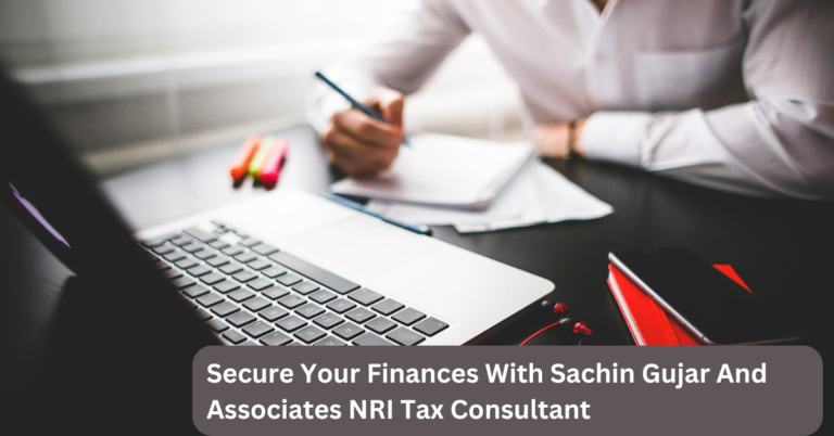 Secure Your Finances With Sachin Gujar And Associates NRI Tax Consultant