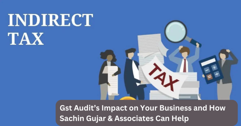 GST Audit’s Impact on Your Business and How Sachin Gujar & Associates Can Help