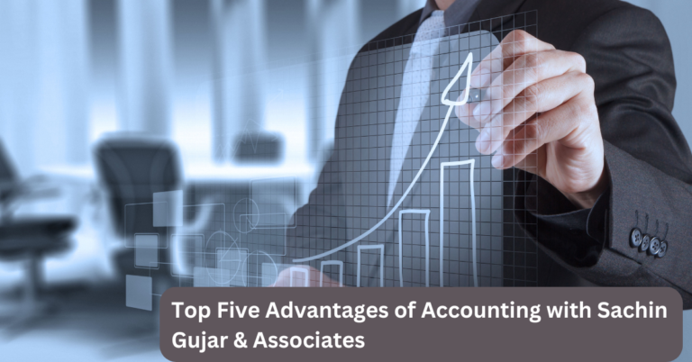 Top Five Advantages of Accounting with Sachin Gujar & Associates