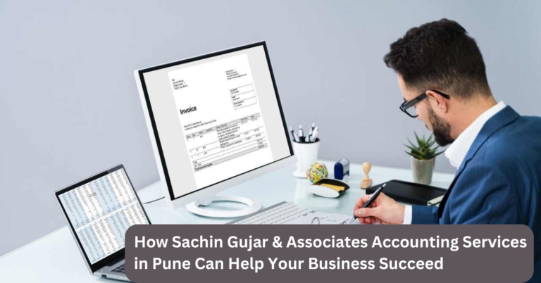 How Sachin Gujar & Associates Accounting Services In Pune Can Help Your Business Succeed