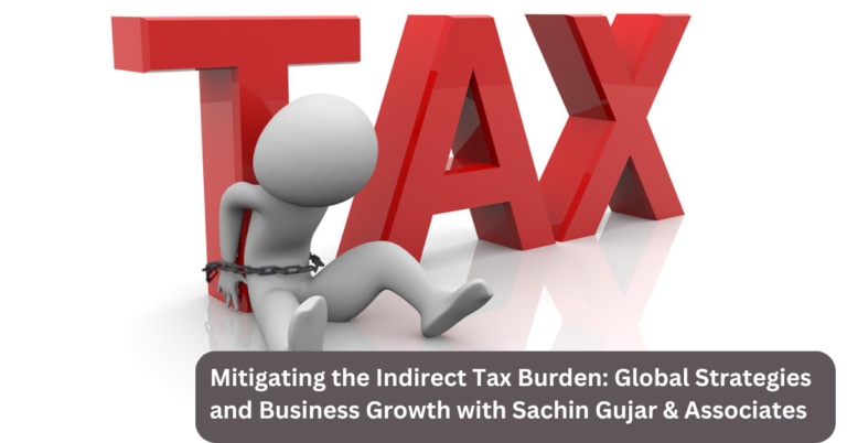 Mitigating the Indirect Tax Burden: Global Strategies and Business Growth with Sachin Gujar & Associates
