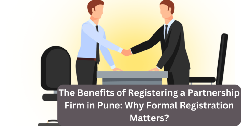 The Benefits of Registering a Partnership Firm in Pune: Why Formal Registration Matters?