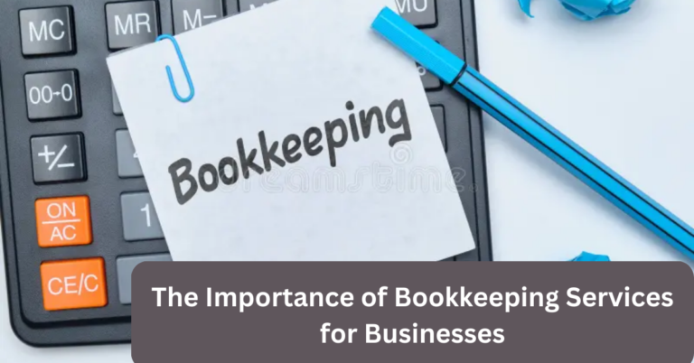 The Importance of Bookkeeping Services for Businesses