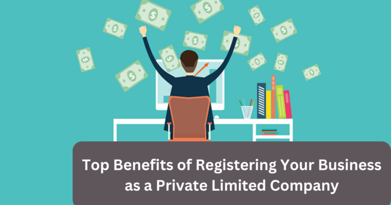 Top Benefits of Registering Your Business as a Private Limited Company