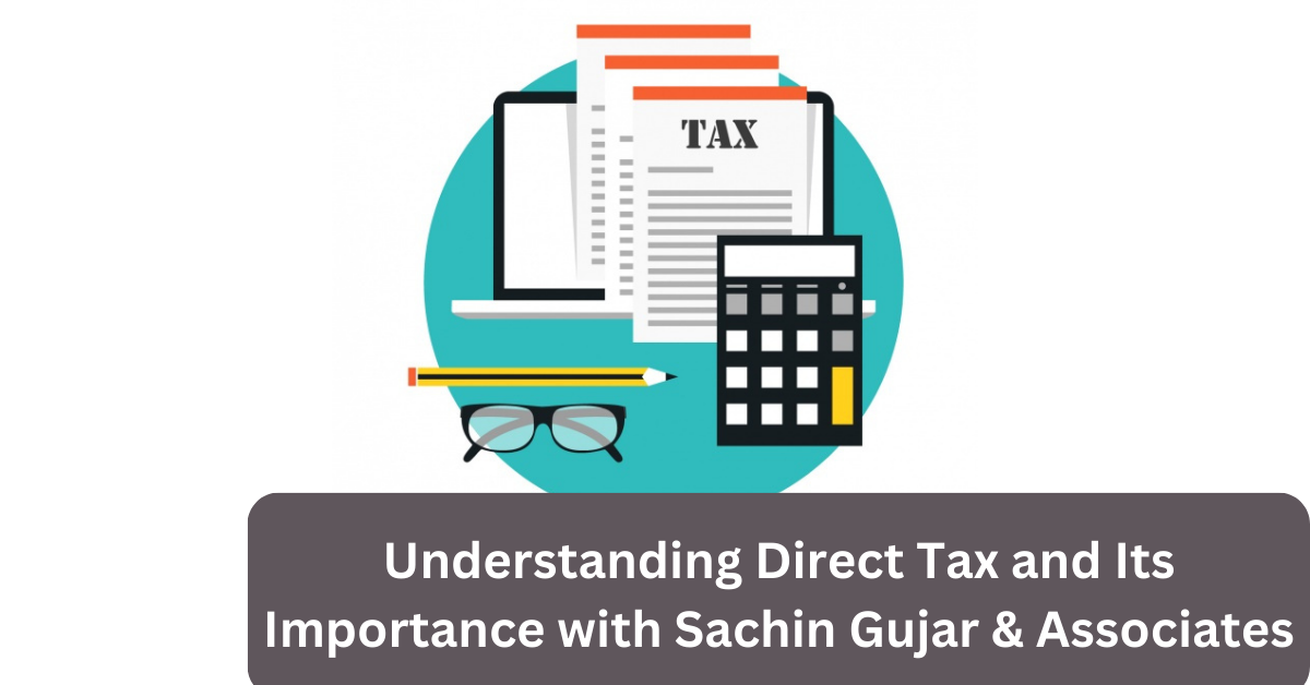 Understanding Direct Tax and Its Importance with Sachin Gujar & Associates