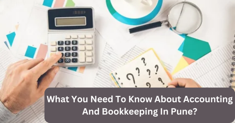 What You Need To Know About Accounting And Bookkeeping In Pune?