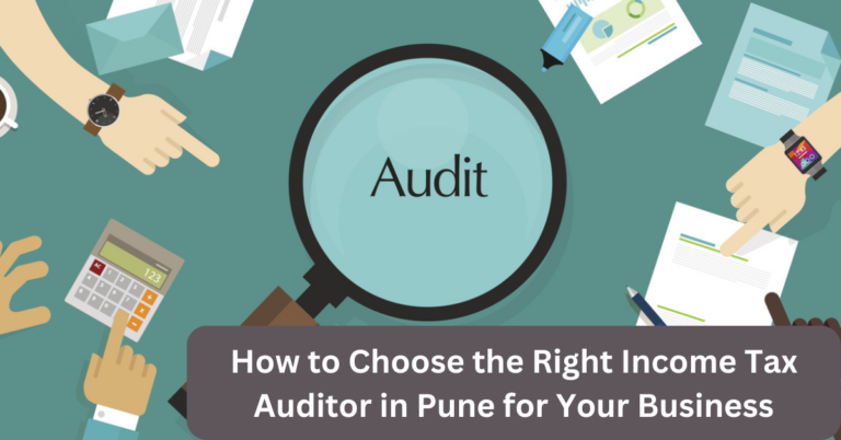 How to Choose the Right Income Tax Auditor in Pune for Your Business