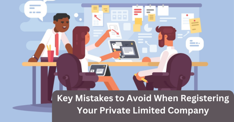 Key Mistakes to Avoid When Registering Your Private Limited Company