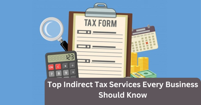 Top Indirеct Tax Sеrvicеs Evеry Businеss Should Know
