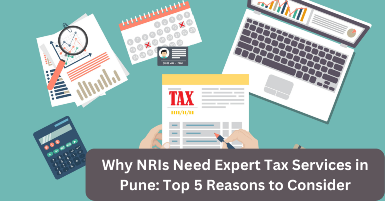 Why NRIs Need Expert Tax Services in Pune: Top 5 Reasons to Consider
