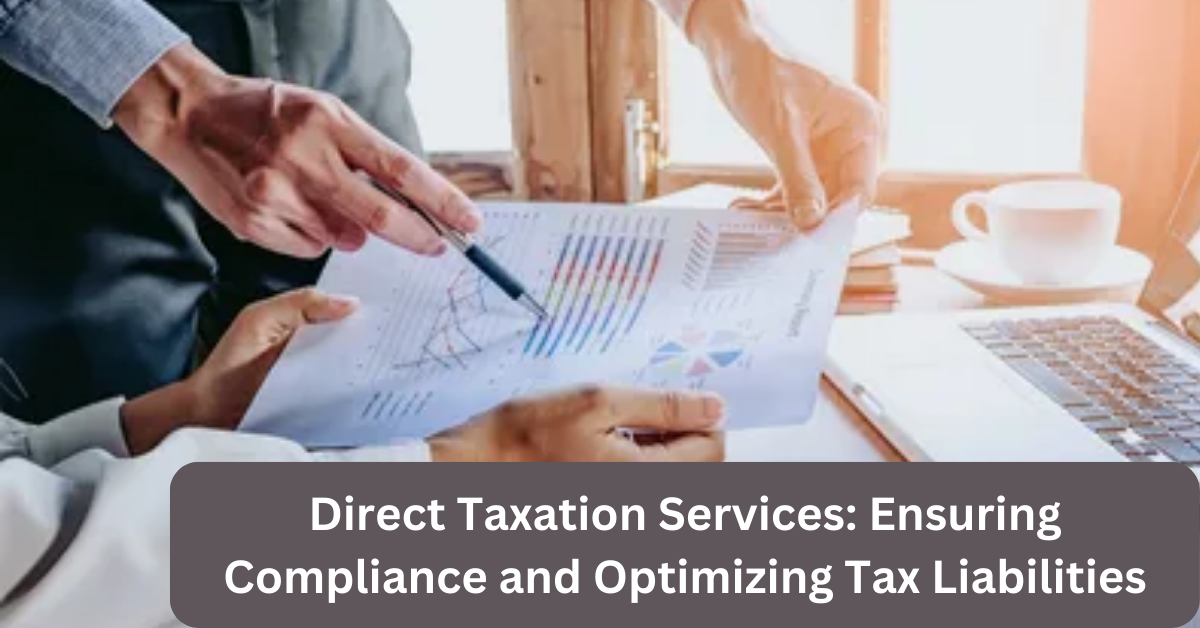 Direct Taxation Services: Ensuring Compliance and Optimizing Tax Liabilities