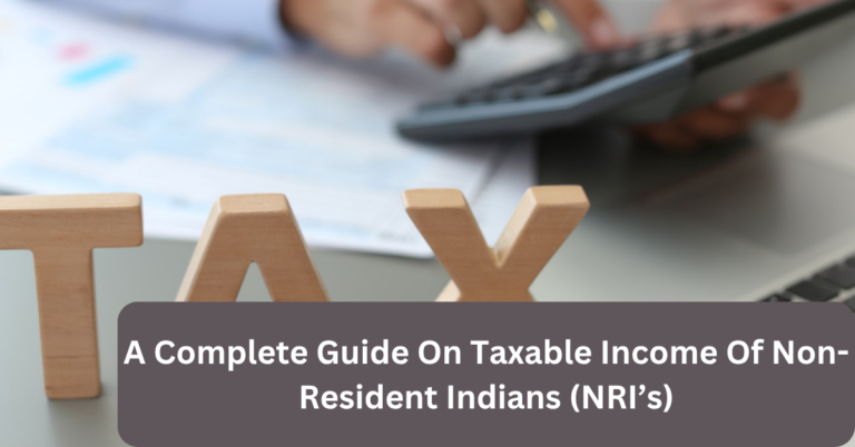 A Complete Guide On Taxable Income Of Non-Resident Indians (NRI’s)