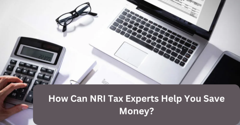 How Can NRI Tax Experts Help You Save Money?