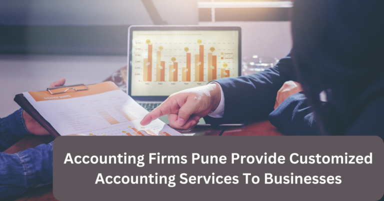 Accounting Firms Pune Provide Customized Accounting Services To Businesses