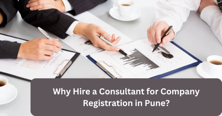 Why Hire a Consultant for Company Registration in Pune?
