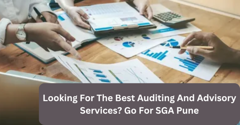Looking For The Best Auditing And Advisory Services? Go For SGA Pune