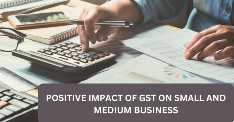 POSITIVE IMPACT OF GST ON SMALL AND MEDIUM BUSINESS