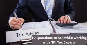 10 Questions to Ask while Working with NRI Tax Experts