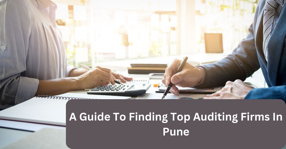 A Guide To Finding Top Auditing Firms In Pune