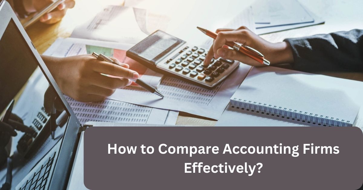 How to Compare Accounting Firms Effectively?