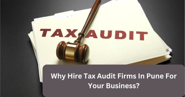 Why Hire Tax Audit Firms In Pune For Your Business?