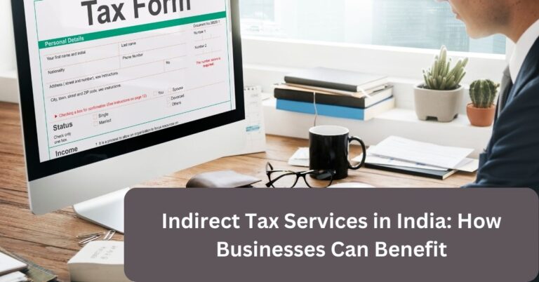 Indirect Tax Services in India: How Businesses Can Benefit