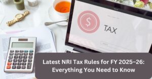 Latest NRI Tax Rules FY 2025–26 Guide