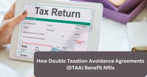 Double Taxation Avoidance Agreements (DTAA) Benefit NRIs
