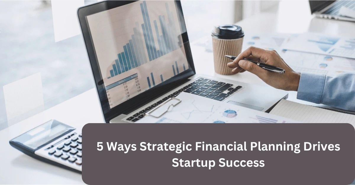 Strategic Financial Planning Drives Startup Success