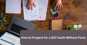 How to Prepare for a GST Audit Without Panic