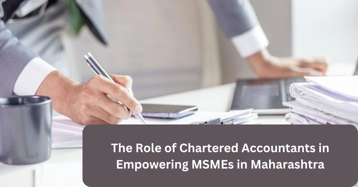 The Role of Chartered Accountants in Empowering MSMEs in Maharashtra