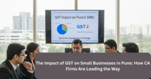 The Impact of GST on Small Businesses in Pune How CA Firms Are Leading the Way