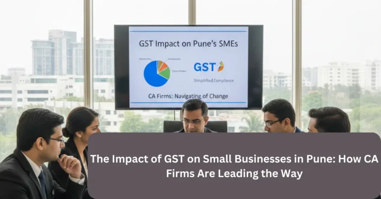 The Impact of GST on Small Businesses in Pune: How CA Firms Are Leading the Way