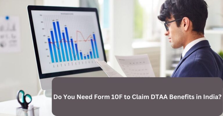 Do You Need Form 10F to Claim DTAA Benefits in India?