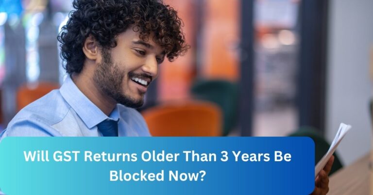 Will GST Returns Older Than 3 Years Be Blocked Now?